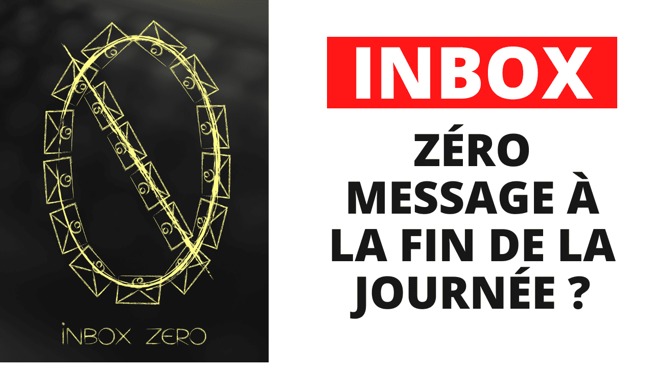 INBOX : ZÉRO message à la fin de la journée ?