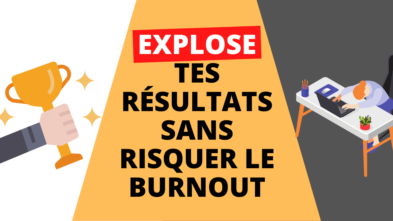 TOUT savoir pour exploser ses résultats sans faire un burn-out
